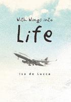 With Wings Into Life 1456837982 Book Cover