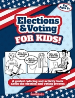 Elections, Voting And How We Pick The President: A Guided Resource And Activity Book For Middle School Kids, High School Students and Adults About The ... Presidential Election. (Elections and Voting) B08FP1STZ8 Book Cover