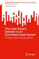 The Least Square Solution to an Overdetermined System: Theory and Applications (SpringerBriefs in Applied Sciences and Technology) 9819200636 Book Cover