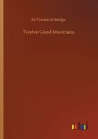 Twelve Good Musicians: From John Bull to Henry Purcell 1019227311 Book Cover