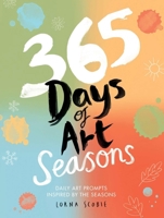 365 Days of Art: Seasons: Daily Art Prompts Inspired by the Seasons 1837836507 Book Cover