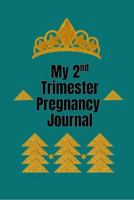 My 2nd Trimester Pregnancy Journal: Elegantly crafted for you to document this 2nd Phase of your Pregnancy Journey 1972892142 Book Cover