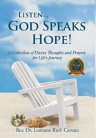 Listen... God Speaks Hope!: A Collection of Divine Thoughts and Prayers for Life's Journey 1637283539 Book Cover