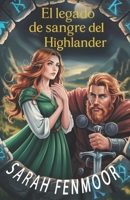 El legado de sangre del Highlander: Una romántica historia limpia de enemigos a amantes con lealtad, leyendas antiguas y tesoros ocultos (Spanish Edition) B0FL1YXNKY Book Cover