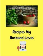 Recipes My Husband Loves: Notebook For Cooking 1730920616 Book Cover