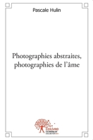 Photographies abstraites, photographies de l’âme. (French Edition) 2332547061 Book Cover