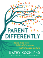 Parent Differently: Raise Kids with Biblical Character That Changes Culture 0802431186 Book Cover