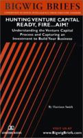 Bigwig Briefs: Hunting Venture Capital - Ready, Fire...Aim?? (Bigwig Briefs) 1587621150 Book Cover