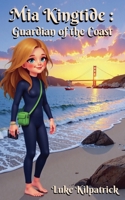 Mia Kingtide : Guardian of the Coast: A 12 year old's story about Marine Biology, Family, and Protecting our Oceans. (Mia Kingtide's Ocean Adventures) B0DVT5PBQP Book Cover