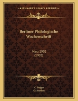 Berliner Philologische Wochenschrift: Marz 1901 (1901) 1162099607 Book Cover