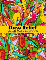 Stress Relief Adult Coloring Book: Anxiety and Stress Relief Adult Coloring Book Featuring 35 Floral and Garden themed Pattern Coloring Pages B093JZTFBL Book Cover