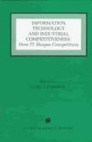 Information Technology and Industrial Competitiveness: How It Shapes Competition 0792380207 Book Cover