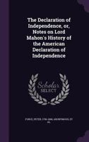 The Declaration Of Independence: Or Notes On Lord Mahon's History Of The American Declaration Of Independence (1855) 0548617066 Book Cover