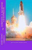 Atrévete a Alcanzar las Estrellas: Eres más grande de lo que crees y más poderoso de lo que imaginas 1517228700 Book Cover