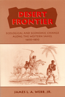 Desert Frontier: Ecological and Economic Change Along the Western Sahel, 1600-1850 0299143341 Book Cover
