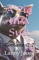 A Pig In A Suit: Romans 12:2 B0DXL47FY2 Book Cover
