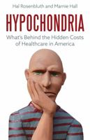 Hypochondria: What's Behind the Hidden Costs of Healthcare in America 1957588284 Book Cover