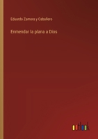 Enmendar la plana a Dios 3368050982 Book Cover