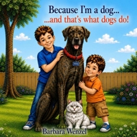Because I'm a Dog...and that's what dogs do!: The antics of Gabby the Great Dane B0H814VQRN Book Cover