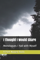 I Thought I Would Share: Monologues I had with Myself B08762VM8D Book Cover