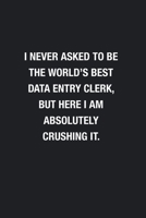 I Never Asked To Be The World's Best Data Entry Clerk: Blank Lined Journal Notebook, Funny Journals, Gift For Data Entry Clerk 1678639753 Book Cover