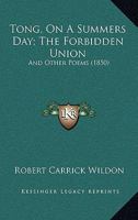 Tong, On A Summers Day; The Forbidden Union: And Other Poems 1241569584 Book Cover