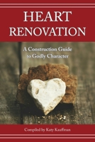Heart Renovation: A Construction Guide to Godly Character 0999485717 Book Cover
