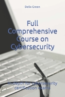 Full Comprehensive Course on Cybersecurity: In-depth for cybersecurity certification exams B0CDNSH8VB Book Cover