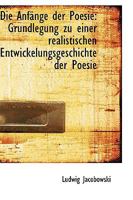 Die Anfnge Der Poesie: Grundlegung Zu Einer Realistischen Entwickelungsgeschichte Der Poesie 0526219904 Book Cover