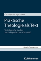 Praktische Theologie Als Text : Textologische Studien Zur Fachgeschichte 1970-2020 3170457802 Book Cover