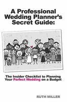 A Professional Wedding Planner's Secret Guide: The Insider Checklist to Planning Your Perfect Wedding on a Budget 1450566820 Book Cover