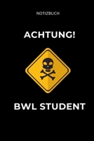 Notizbuch Achtung Bwl Student: A5 Studienplaner f�r Studenten - Coole Geschenkidee zum Studienstart - Semesterplaner - Abitur - ersten Semester - Schulabschluss - Betriebswirtschaftslehre 169432365X Book Cover