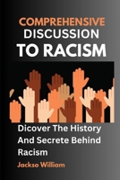 Comprehensive Discussion To Racism: Dicover The History And Secrete Behind Racism B0DWG1HMJ4 Book Cover