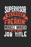 Supervisor Because Freakin' Miracle Worker Is Not an Official Job Title: 6x9 inches checkered notebook, 120 Pages, Composition Book and Journal, funny gift for your favorite Supervisor miracle worker 1077553765 Book Cover