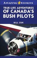 True-Life Adventures of Canada's Bush Pilots 1552774090 Book Cover
