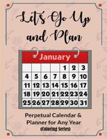 Let’s Go Up and Plan: Live More Healthier by Setting Goals and Making Plans, Coloring for Relaxation(Perpetual Calendar and Planner for Any Year) 1726844552 Book Cover