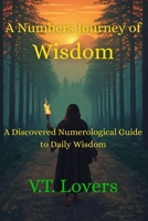 A Numbers Journey of Wisdom: A Discovered Numerological Guide to Daily Wisdom 1048315371 Book Cover