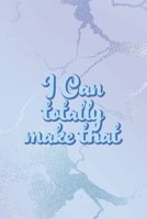 I Can Totally Make That: All Purpose 6x9 Blank Lined Notebook Journal Way Better Than A Card Trendy Unique Gift Blue Ice Cracker Sewing 1704360552 Book Cover
