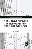 A Multimodal Approach to Video Games and the Player Experience 0367584662 Book Cover