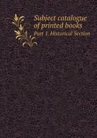 Subject Catalogue of Printed Books Part 1. Historical Section 5518468156 Book Cover