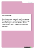 Der Odenwald ungeteilt und einzigartig. Geographische Analysen zu Abgrenzung, Entstehung, Großlandschaften, Limes, Talsystemen und Gewässernamen des Gebirges 3346400875 Book Cover