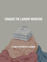 Conquer The Laundry Mountain: A Guide To Effortless Cleaning B0FQ4LMMCG Book Cover