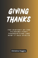 Giving Thanks: The History of the Pilgrims First Thanksgiving and How It Has Evolve B0CN34NKZG Book Cover