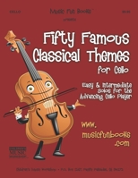 Fifty Famous Classical Themes for Cello: Easy and Intermediate Solos for the Advancing Cello Player 1518631754 Book Cover