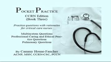 Pocket Practice CCRN Edition (Book Three) Practice questions with rationales for critical care nurses 0984987703 Book Cover