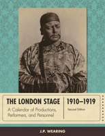 The London Stage 1910-1919: A Calendar of Productions, Performers, and Personnel, Second Edition 0810892995 Book Cover