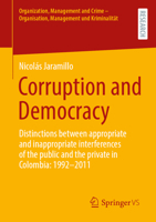 Corruption and Democracy: Distinctions between appropriate and inappropriate interferences of the public and the private in Colombia: 1992-2011 ... - Organisation, Management und Kriminalität) 3658520116 Book Cover