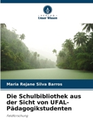 Die Schulbibliothek aus der Sicht von UFAL-Pädagogikstudenten 620726066X Book Cover
