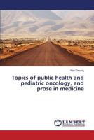 Topics of public health and pediatric oncology, and prose in medicine 3659820687 Book Cover