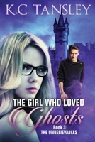 The Girl Who Loved Ghosts : The Unbelievables Book 3 B07XMNHZ12 Book Cover